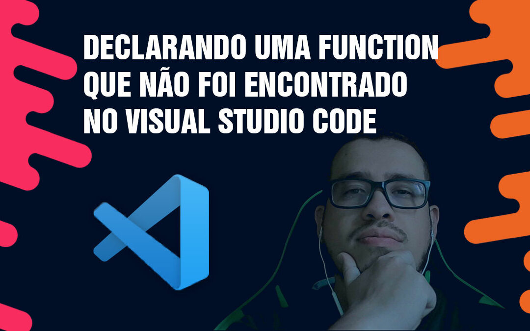 Declarando uma function que não foi encontrado no Visual Studio Code