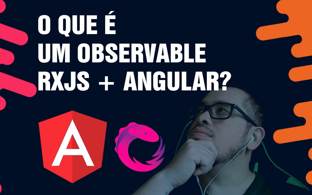 O que é um Observable RxJs + Angular?