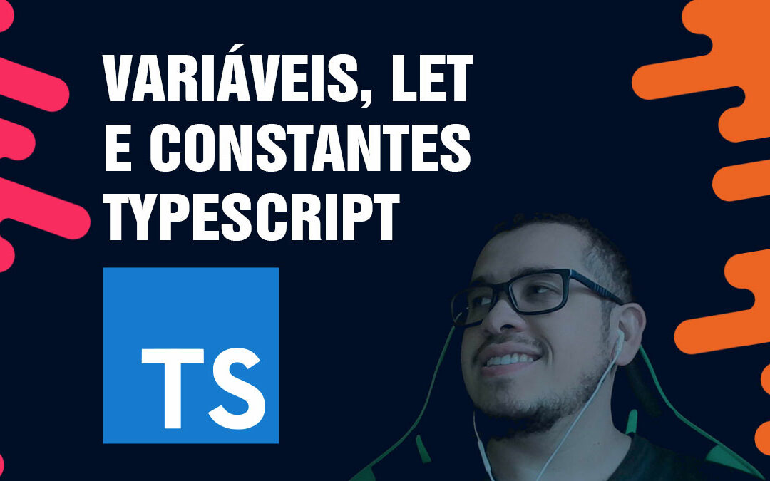 Variáveis, let e constantes Typescript