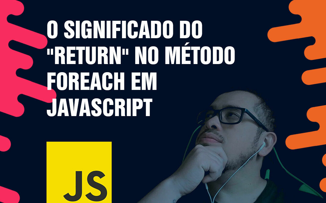 O significado do "return" no método forEach em JavaScript
